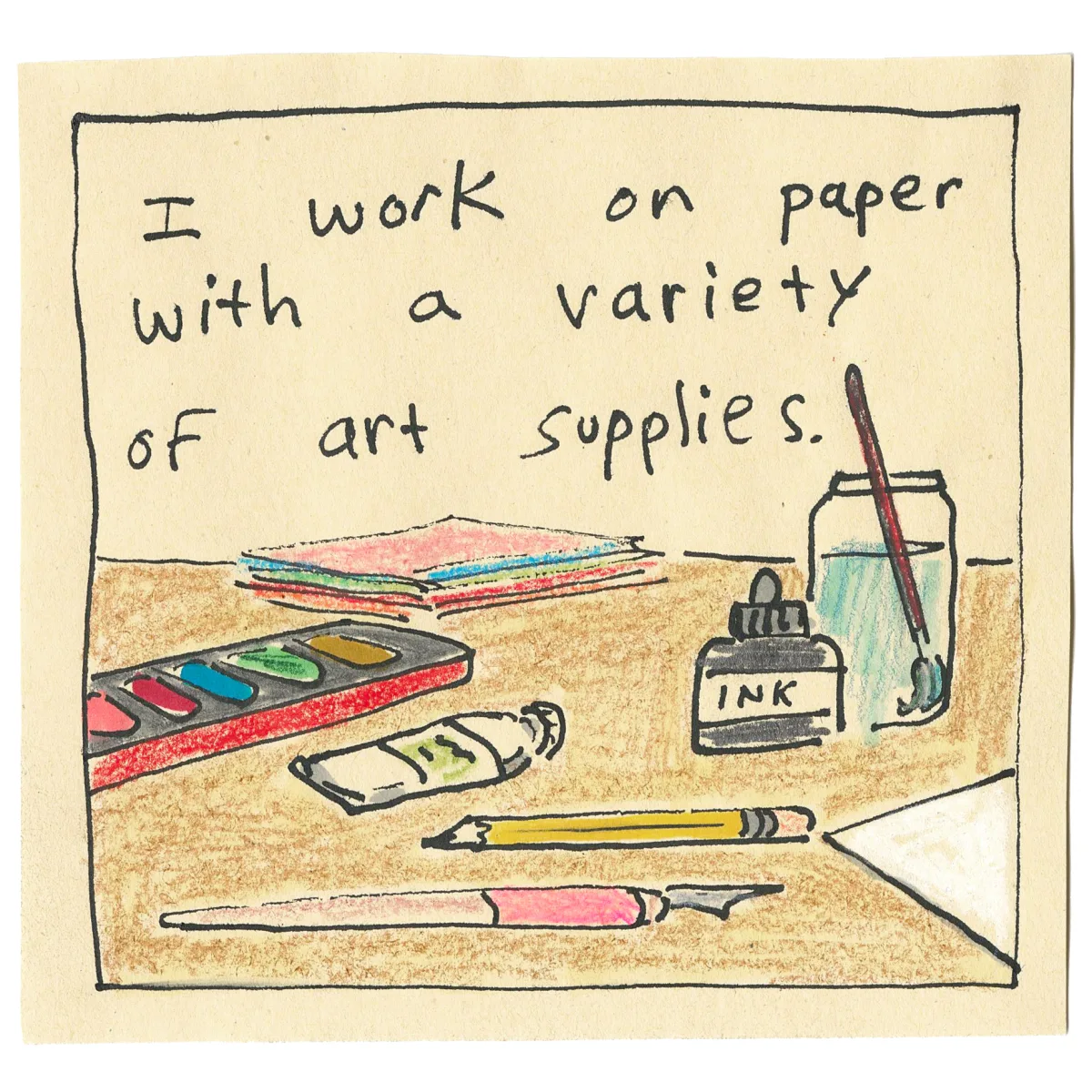 Comic panel of a desk with watercolors, a tube of paint, a bottle of ink, a jar of water with a brush, a pencil and a stack of colored paper. Caption: I work on paper with a variety of art supplies.